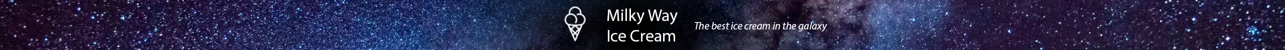 The Milky Way header image, with a white icon of an ice cream cone and white
text that reads “Milk Way Ice Cream” and “The best ice cream in the
galaxy”