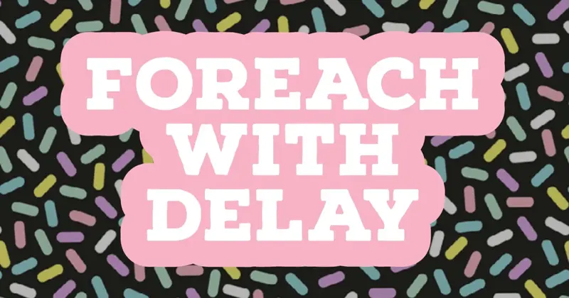 Delaying forEach() Iterations