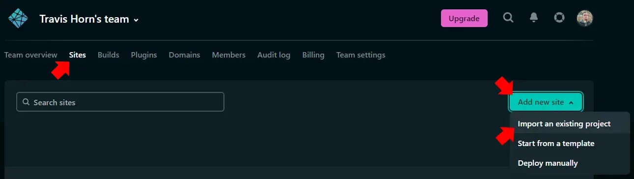The Netlify team dashboard. Red annotation arrows point to "Sites", the "Add
new site" button, and the "Import an existing project" option in the
menu.