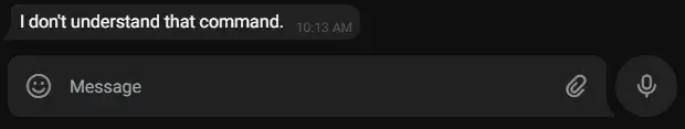 A Telegram conversation. The bot sent “I don’t understand that
command.”