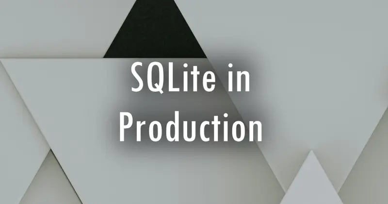 A Hands-on Exploration of SQLite for Production