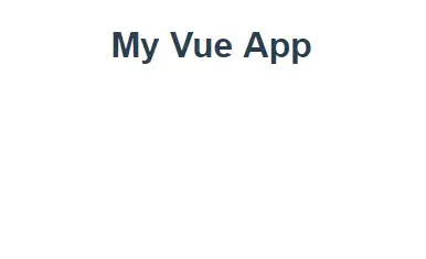 A screenshot of a Vue app. Black text on white background with a heading that
reads “My Vue App”
