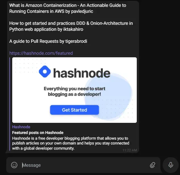 A Telegram conversation. The bot has sent “What is Amazon
Containerization…”, “How to get started…”, “A guide to Pull Requests…”,
and a link to https://hashnode.com/featured all in the same message. Telegram
has embedded an OG image, title, and description of the featured page to the end
of the message.
