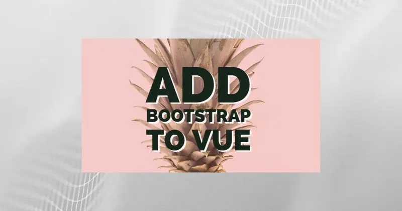 Adding Bootstrap to a Vue CLI Project