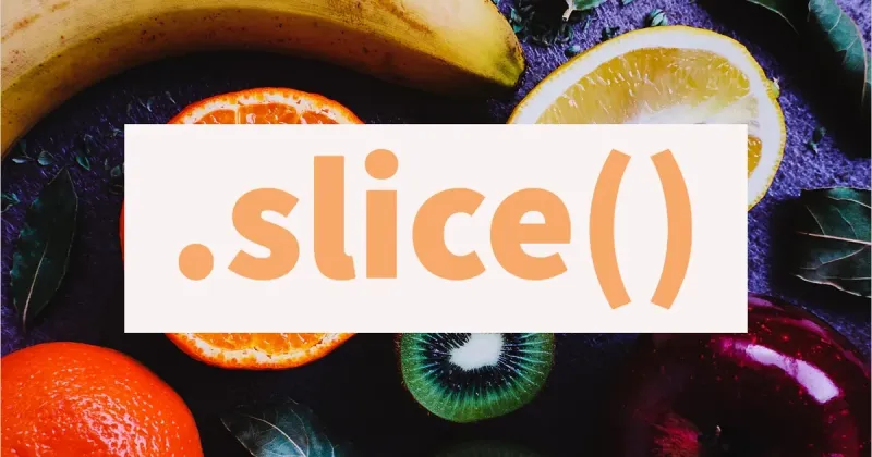 Need part of a string? Just use slice()