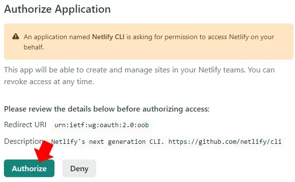 Screenshot of a webpage with the title "Authorize Application". An application
is asking for permission to access Netlify on the user's behalf. A red
annotation arrow points to the green Authorize button.