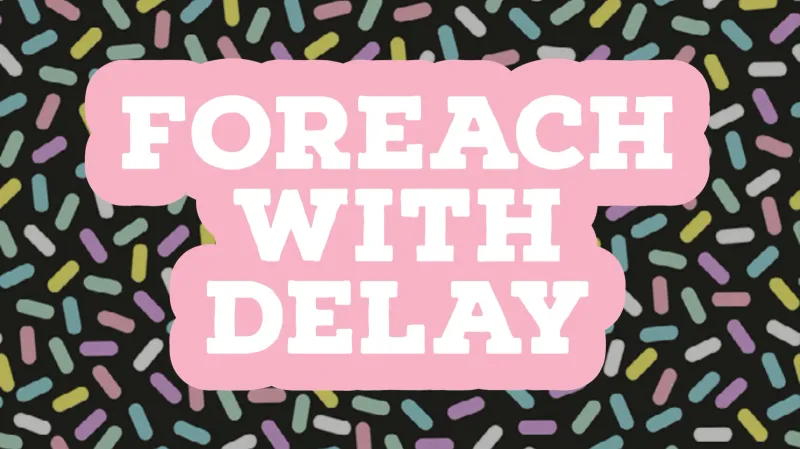 Delaying forEach() Iterations