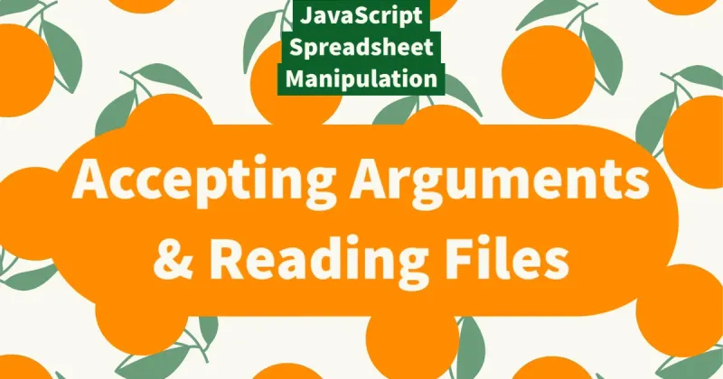 Using JavaScript to Work with Spreadsheets, Part 3: Accepting Arguments & Reading Files