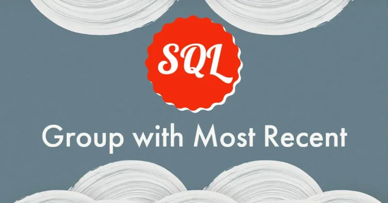 SQL Group with Most Recent Record Each