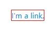 The text "I'm a link." appears in blue with a red rectangular
outline
