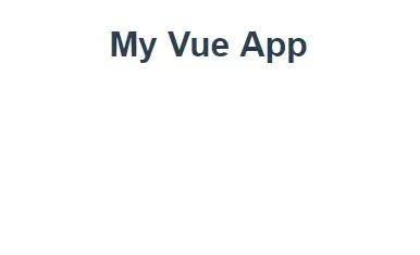 A screenshot of a Vue app. Black text on white background with a heading that
reads "My Vue App"