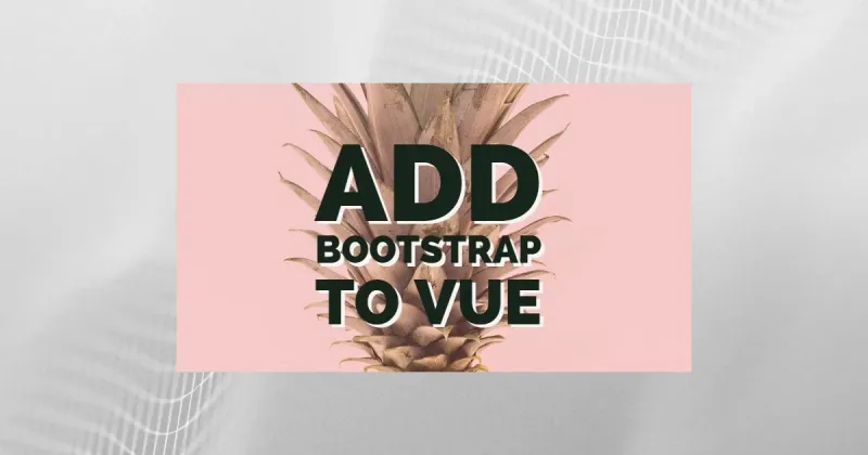 Adding Bootstrap to a Vue CLI Project